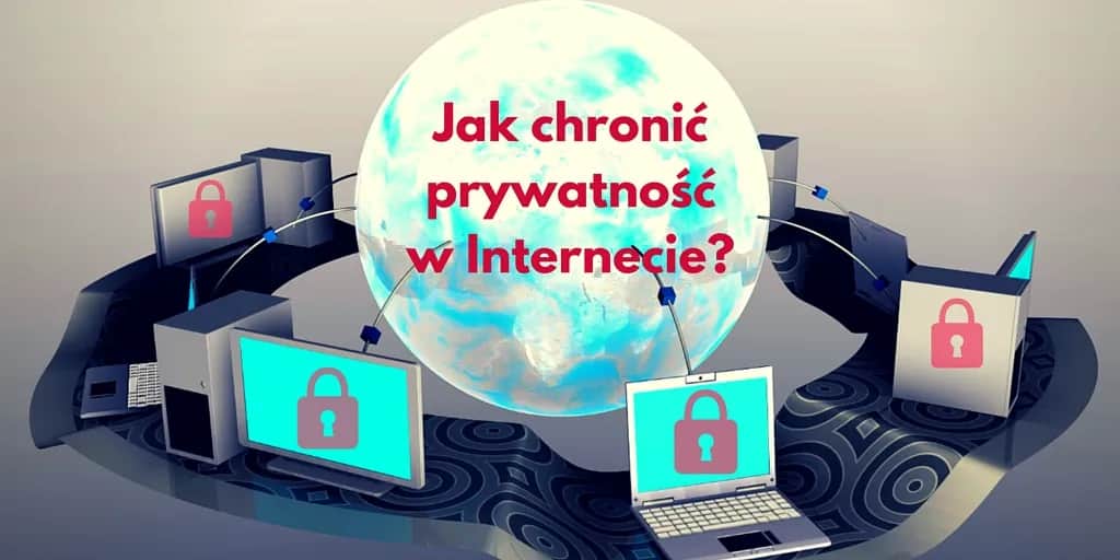 Najbezpieczniejsza przeglądarka – jak chronić swoją prywatność i dane
