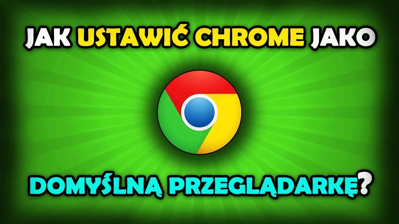 Jak ustawić Chrome jako domyślną przeglądarkę w Windows 10 bez problemów