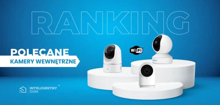 Jaka kamera WiFi do domu? Wybierz najlepsze modele i uniknij błędów